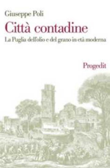 Immagine di Città contadine. La Puglia dell'olio e del grano in età moderna